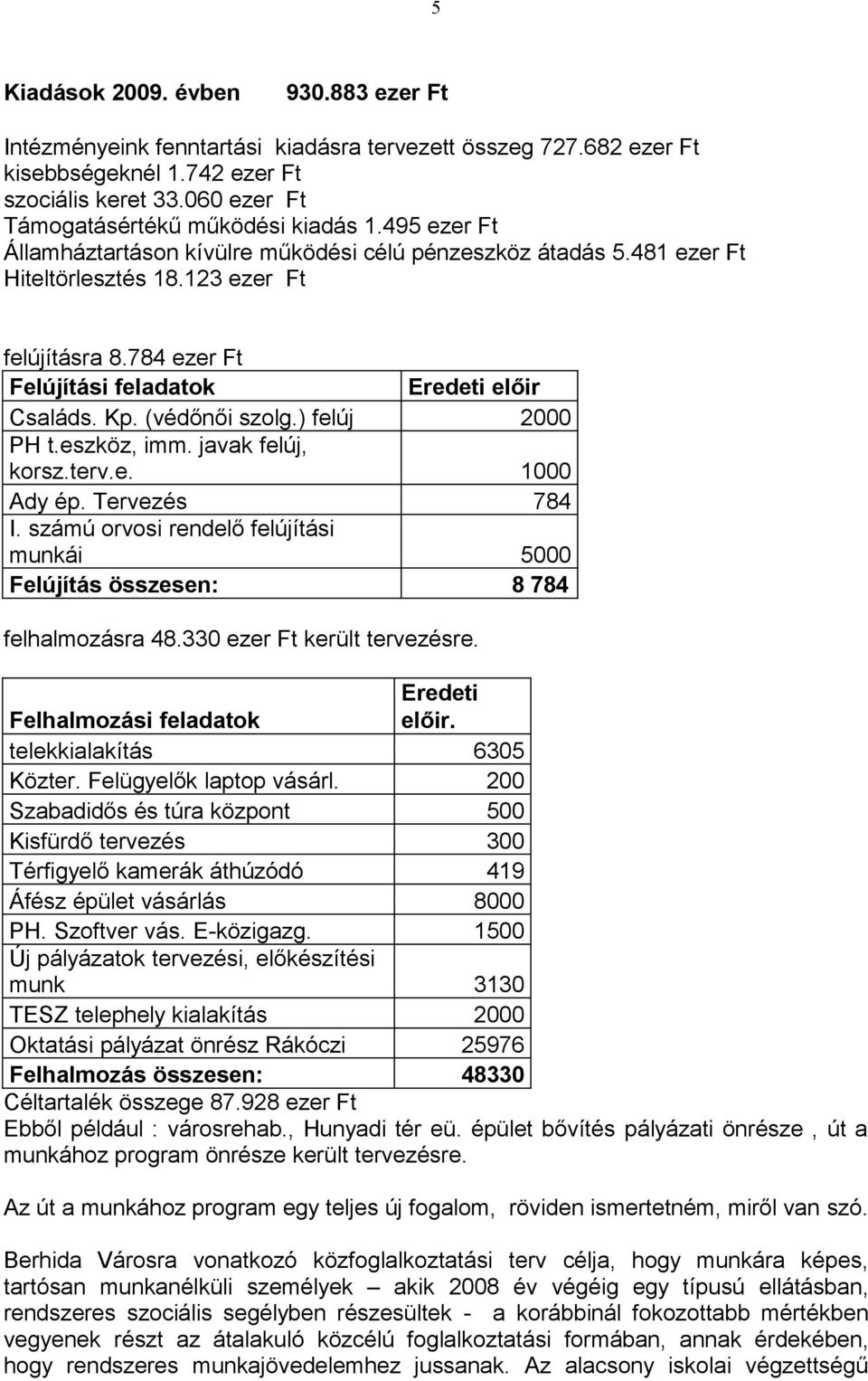 784 ezer Ft Felújítási feladatok Eredeti előir Családs. Kp. (védőnői szolg.) felúj 2000 PH t.eszköz, imm. javak felúj, korsz.terv.e. 1000 Ady ép. Tervezés 784 I.