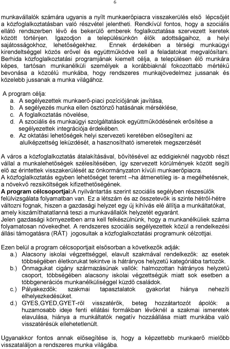 Igazodjon a településünkön élők adottságaihoz, a helyi sajátosságokhoz, lehetőségekhez.