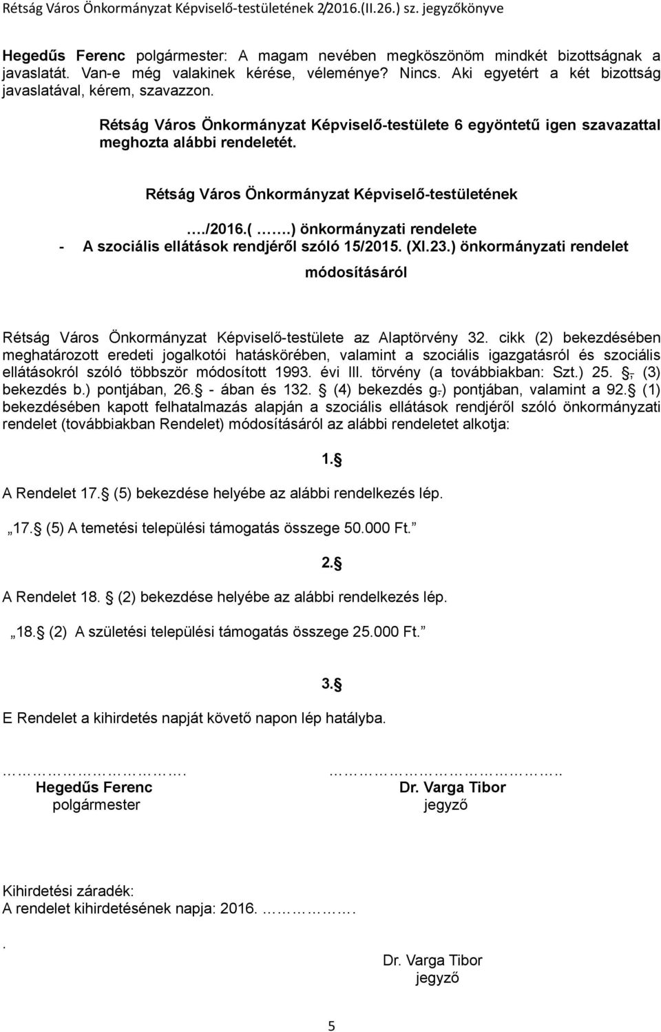 ) önkormányzati rendelete - A szociális ellátások rendjéről szóló 15/2015. (XI.23.) önkormányzati rendelet módosításáról Rétság Város Önkormányzat Képviselő-testülete az Alaptörvény 32.