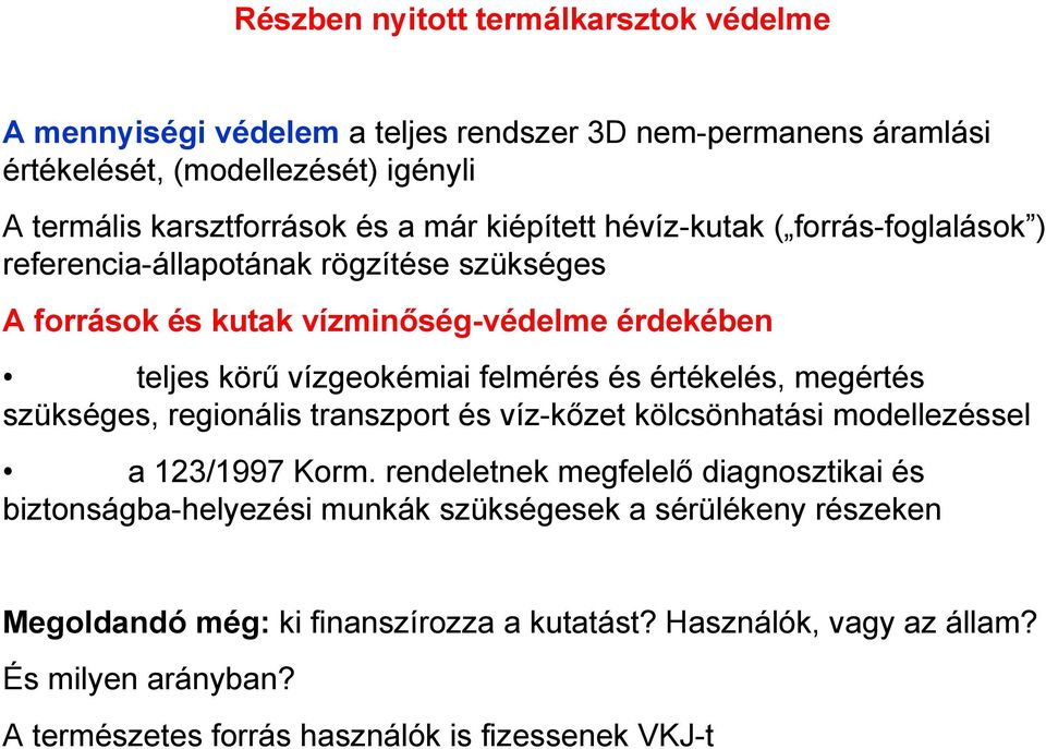 értékelés, megértés szükséges, regionális transzport és víz-kőzet kölcsönhatási modellezéssel a 123/1997 Korm.