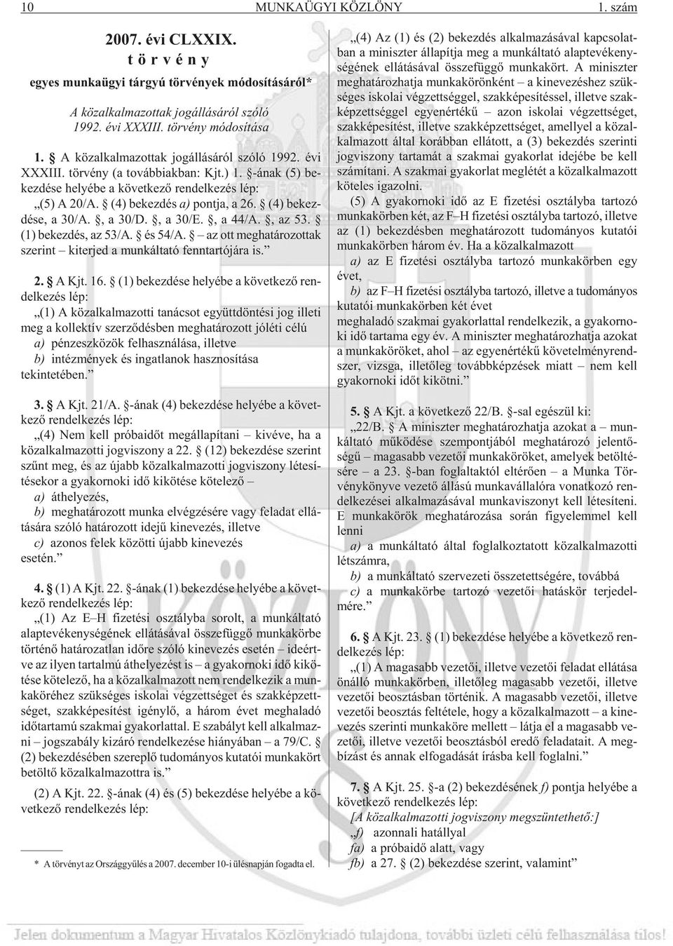 (4) be kez dés a) pont ja, a 26. (4) be kez - dé se, a 30/A., a 30/D., a 30/E., a 44/A., az 53. (1) be kez dés, az 53/A. és 54/A.