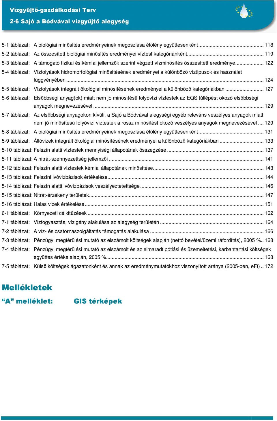 .. 122 5-4 táblázat: Vízfolyások hidromorfológiai minısítésének eredményei a különbözı víztípusok és használat függvényében.