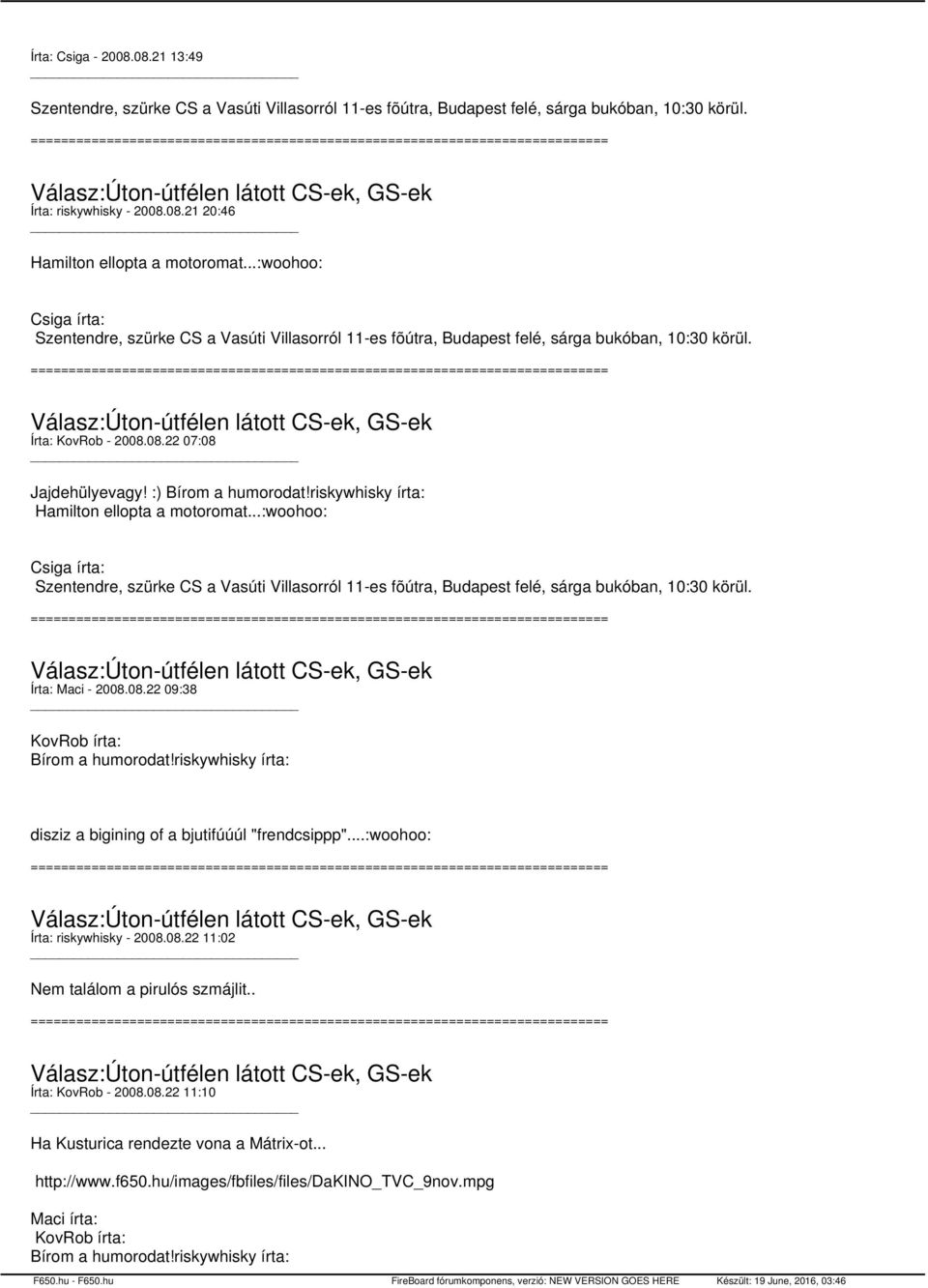 riskywhisky írta: Hamilton ellopta a motoromat...:woohoo: Csiga írta: Szentendre, szürke CS a Vasúti Villasorról 11-es fõútra, Budapest felé, sárga bukóban, 10:30 körül. Írta: Maci - 2008.