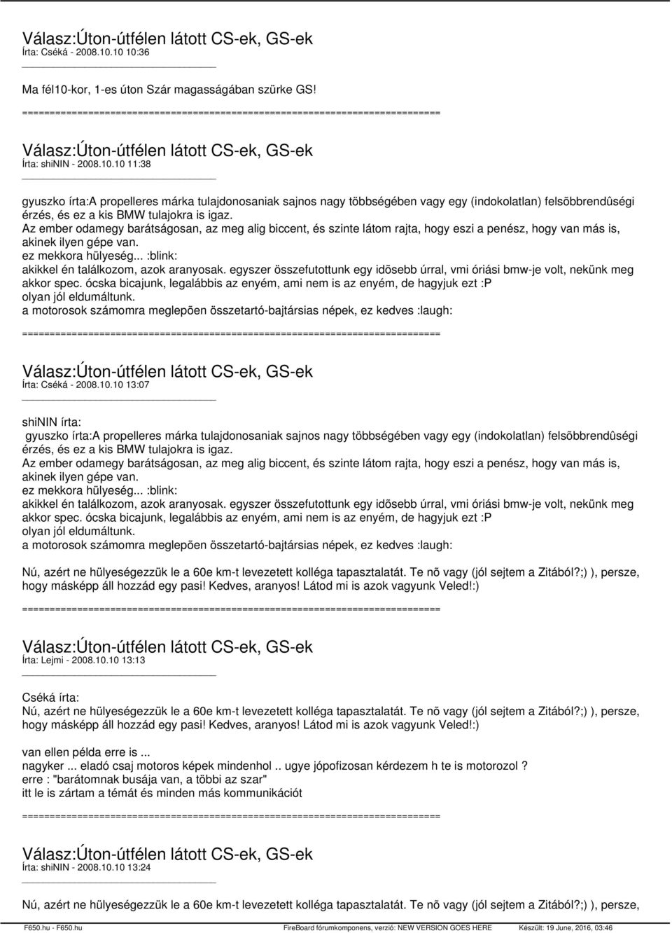 .. :blink: akikkel én találkozom, azok aranyosak. egyszer összefutottunk egy idõsebb úrral, vmi óriási bmw-je volt, nekünk meg akkor spec.