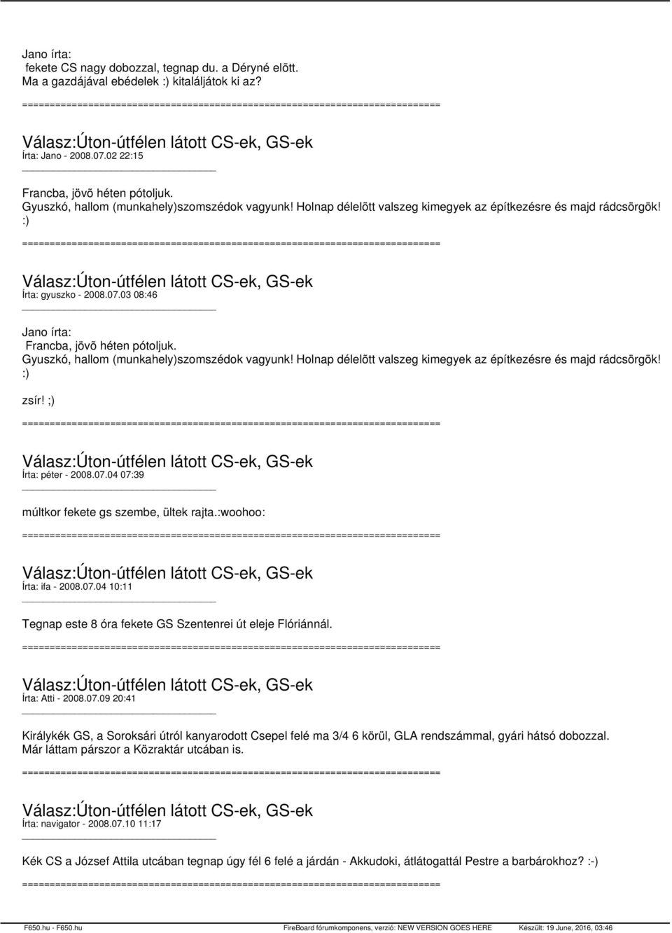 Gyuszkó, hallom (munkahely)szomszédok vagyunk! Holnap délelõtt valszeg kimegyek az építkezésre és majd rádcsörgök! :) zsír! ;) Írta: péter - 2008.07.04 07:39 múltkor fekete gs szembe, ültek rajta.
