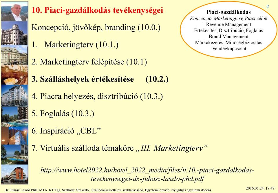 Marketingterv felépítése (10.1) 3. Szálláshelyek értékesítése (10.2.) 4. Piacra helyezés, disztribúció (10.3.) 5. Foglalás (10.3.) 6.