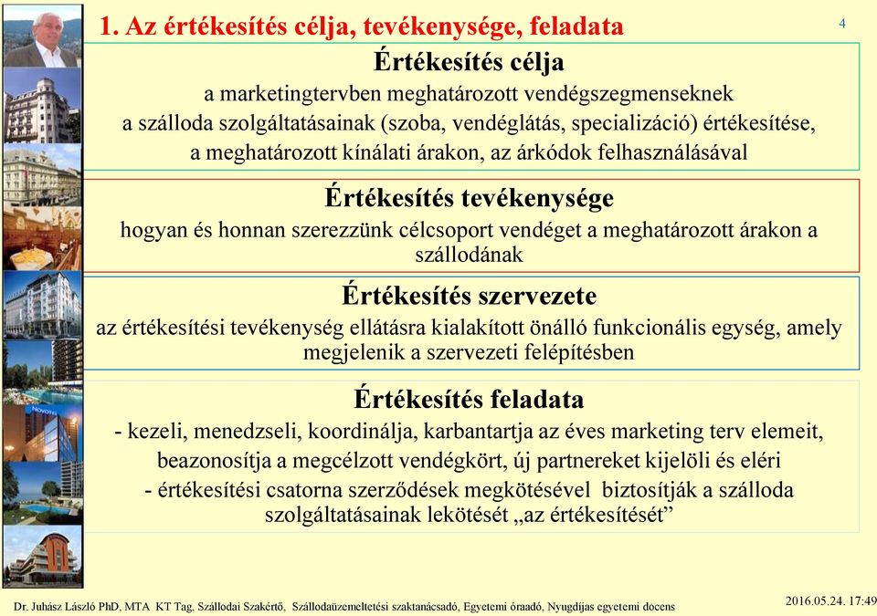 értékesítési tevékenység ellátásra kialakított önálló funkcionális egység, amely megjelenik a szervezeti felépítésben Értékesítés feladata - kezeli, menedzseli, koordinálja, karbantartja az éves