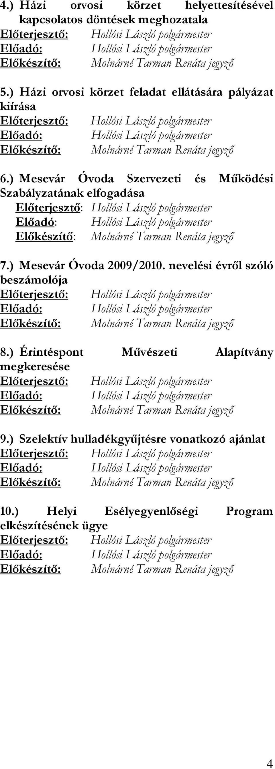 ) Mesevár Óvoda Szervezeti és Működési Szabályzatának elfogadása 7.) Mesevár Óvoda 2009/2010.