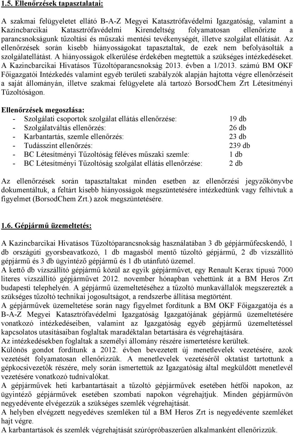 A hiányosságok elkerülése érdekében megtettük a szükséges intézkedéseket. A Kazincbarcikai Hivatásos Tűzoltóparancsnokság 2013. évben a 1/2013.