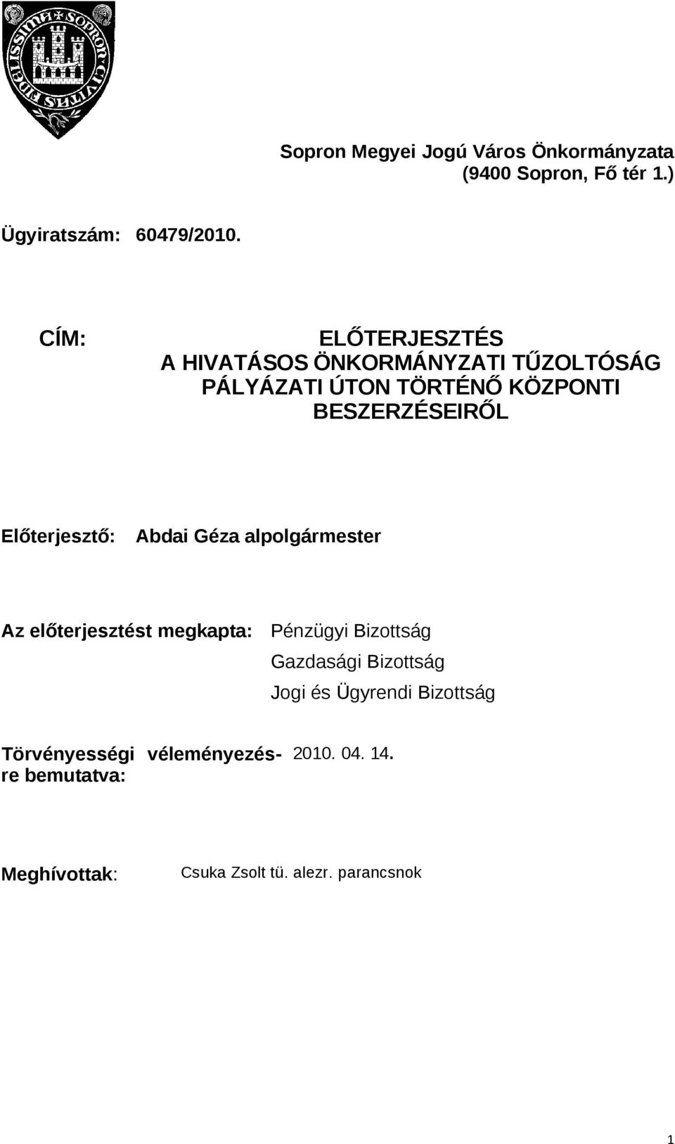 Előterjesztő: Abdai Géza alpolgármester Az előterjesztést megkapta: Pénzügyi Bizottság Gazdasági Bizottság