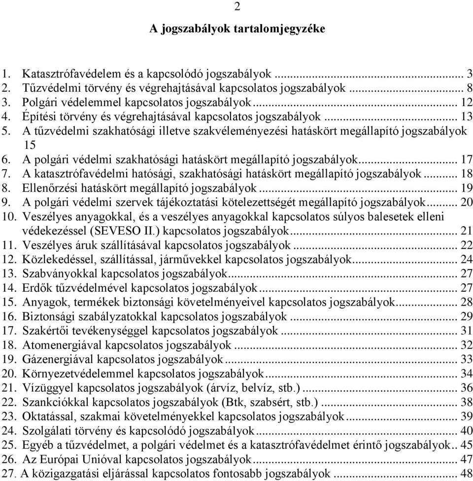 A tűzvédelmi szakhatósági illetve szakvéleményezési hatáskört megállapító jogszabályok 15 6. A polgári védelmi szakhatósági hatáskört megállapító jogszabályok... 17 7.