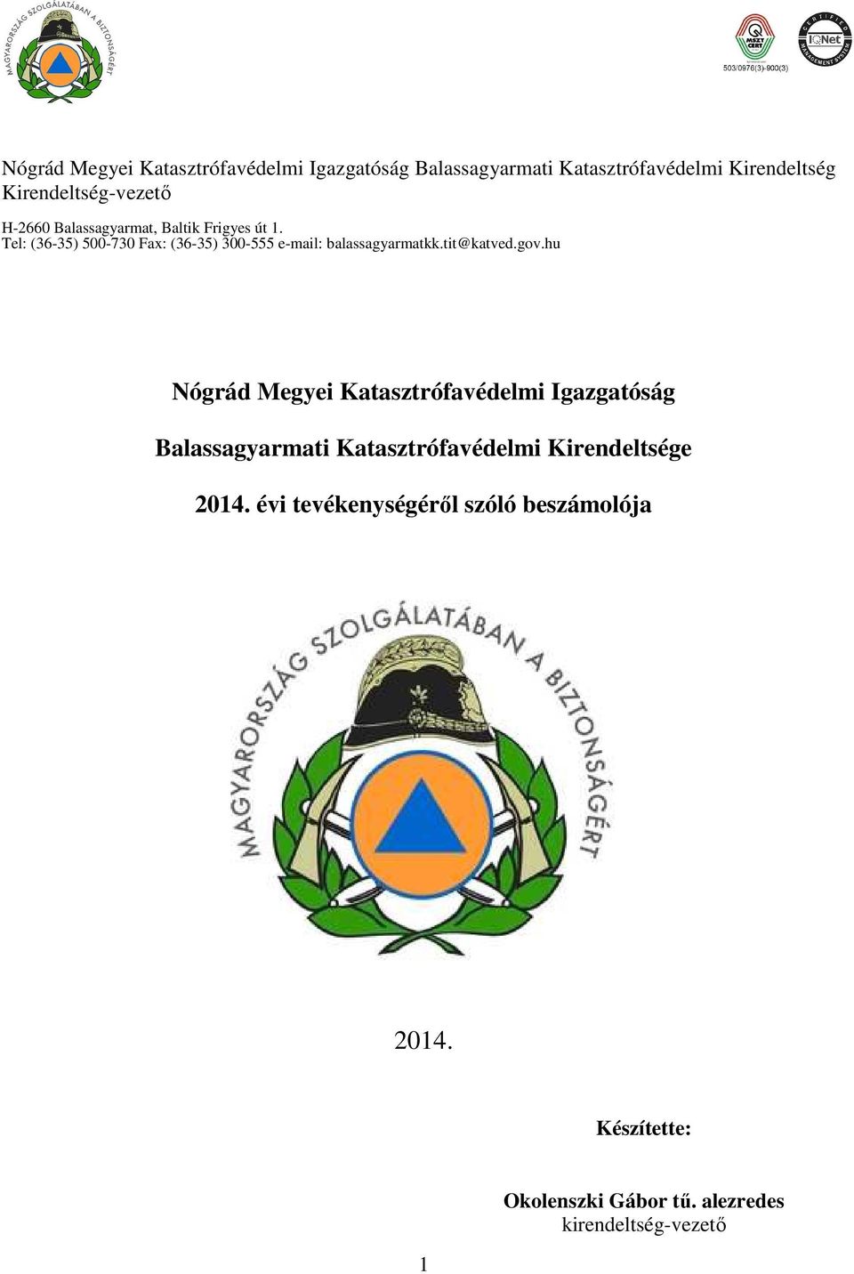: 0 Tel: (36-35) 500-730 Fax: (36-35) 300-555 e-mail: balassagyarmatkk.tit@katved.gov.