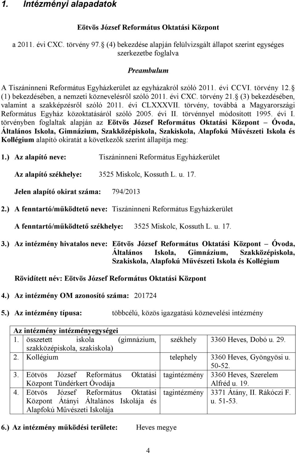 (1) bekezdésében, a nemzeti köznevelésről szóló 2011. évi CXC. törvény 21. (3) bekezdésében, valamint a szakképzésről szóló 2011. évi CLXXXVII.