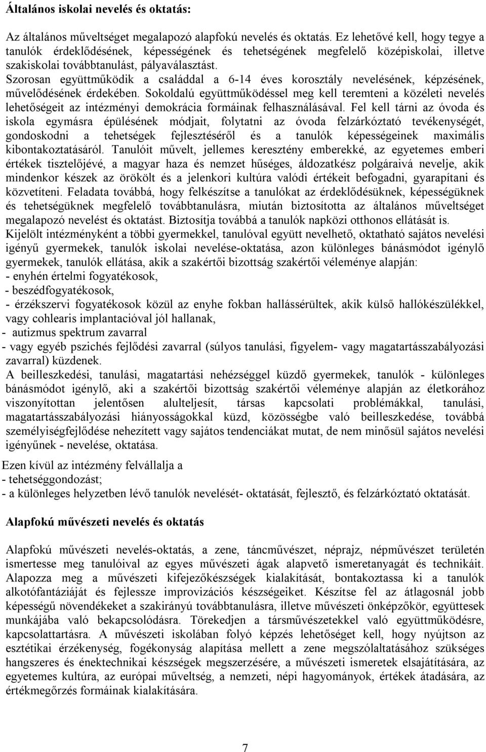 Szorosan együttműködik a családdal a 6-14 éves korosztály nevelésének, képzésének, művelődésének érdekében.