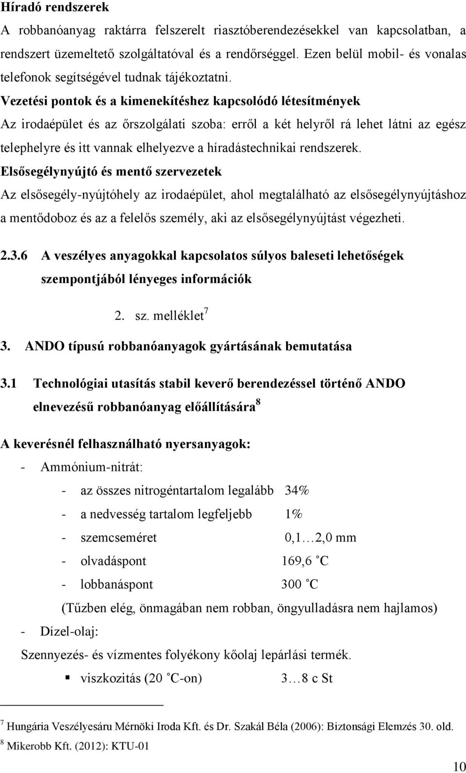 Vezetési pontok és a kimenekítéshez kapcsolódó létesítmények Az irodaépület és az őrszolgálati szoba: erről a két helyről rá lehet látni az egész telephelyre és itt vannak elhelyezve a