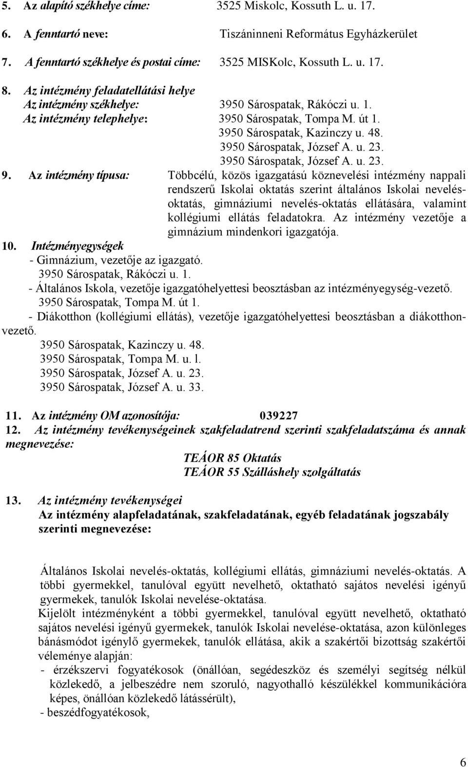 3950 Sárospatak, József A. u. 23. 3950 Sárospatak, József A. u. 23. 9.