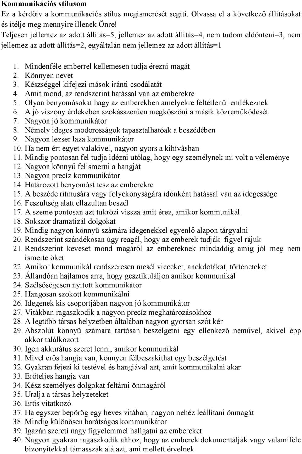 Mindenféle emberrel kellemesen tudja érezni magát 2. Könnyen nevet 3. Készséggel kifejezi mások iránti csodálatát 4. Amit mond, az rendszerint hatással van az emberekre 5.