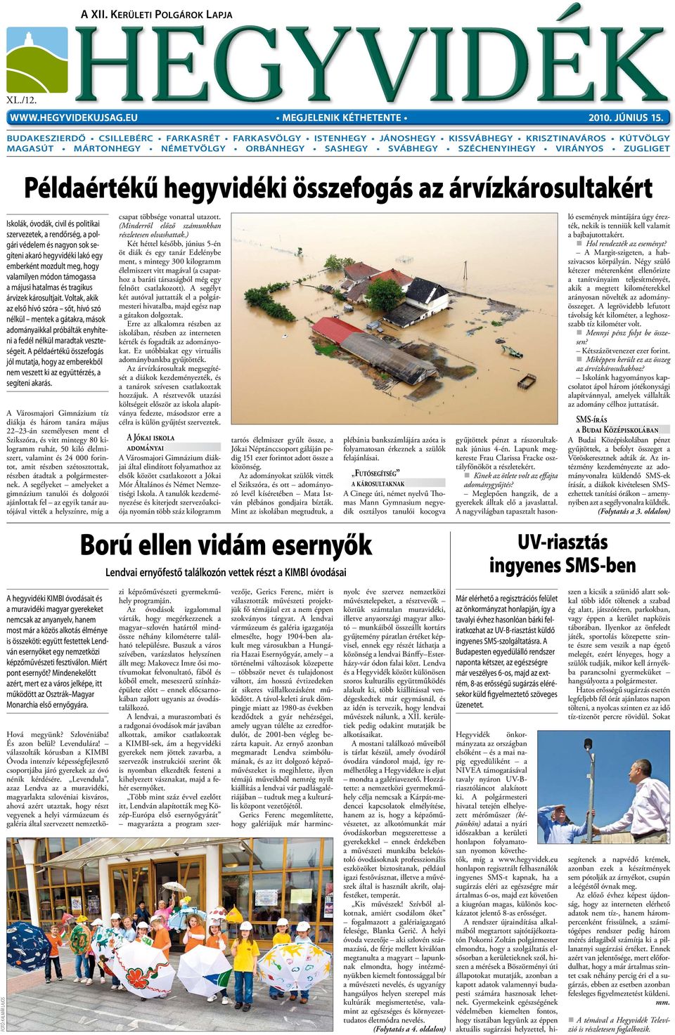 Példaértékű hegyvidéki összefogás az árvízkárosultakért Iskolák, óvodák, civil és politikai szervezetek, a rendőrség, a polgári védelem és nagyon sok segíteni akaró hegyvidéki lakó egy emberként