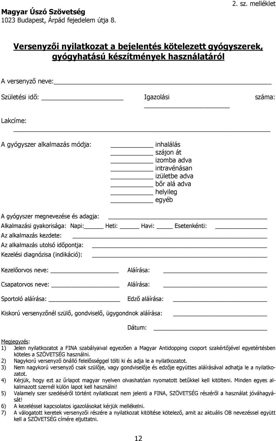 inhalálás szájon át izomba adva intravénásan izületbe adva bőr alá adva helyileg egyéb A gyógyszer megnevezése és adagja: Alkalmazási gyakorisága: Napi: Heti: Havi: Esetenkénti: Az alkalmazás