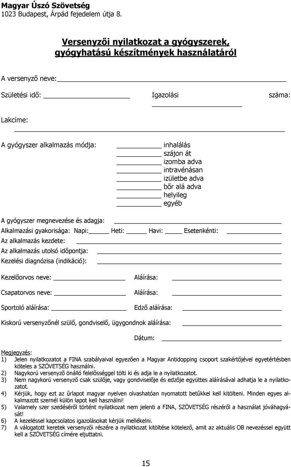 intravénásan izületbe adva bőr alá adva helyileg egyéb A gyógyszer megnevezése és adagja: Alkalmazási gyakorisága: Napi: Heti: Havi: Esetenkénti: Az alkalmazás kezdete: Az alkalmazás utolsó