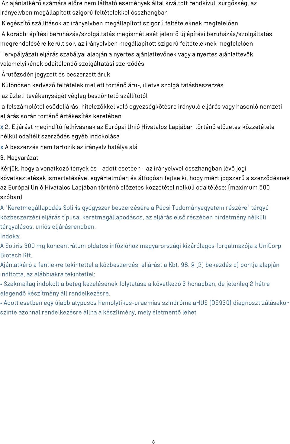 megállapított szigorú feltételeknek megfelelően Tervpályázati eljárás szabályai alapján a nyertes ajánlattevőnek vagy a nyertes ajánlattevők valamelyikének odaítélendő szolgáltatási szerződés