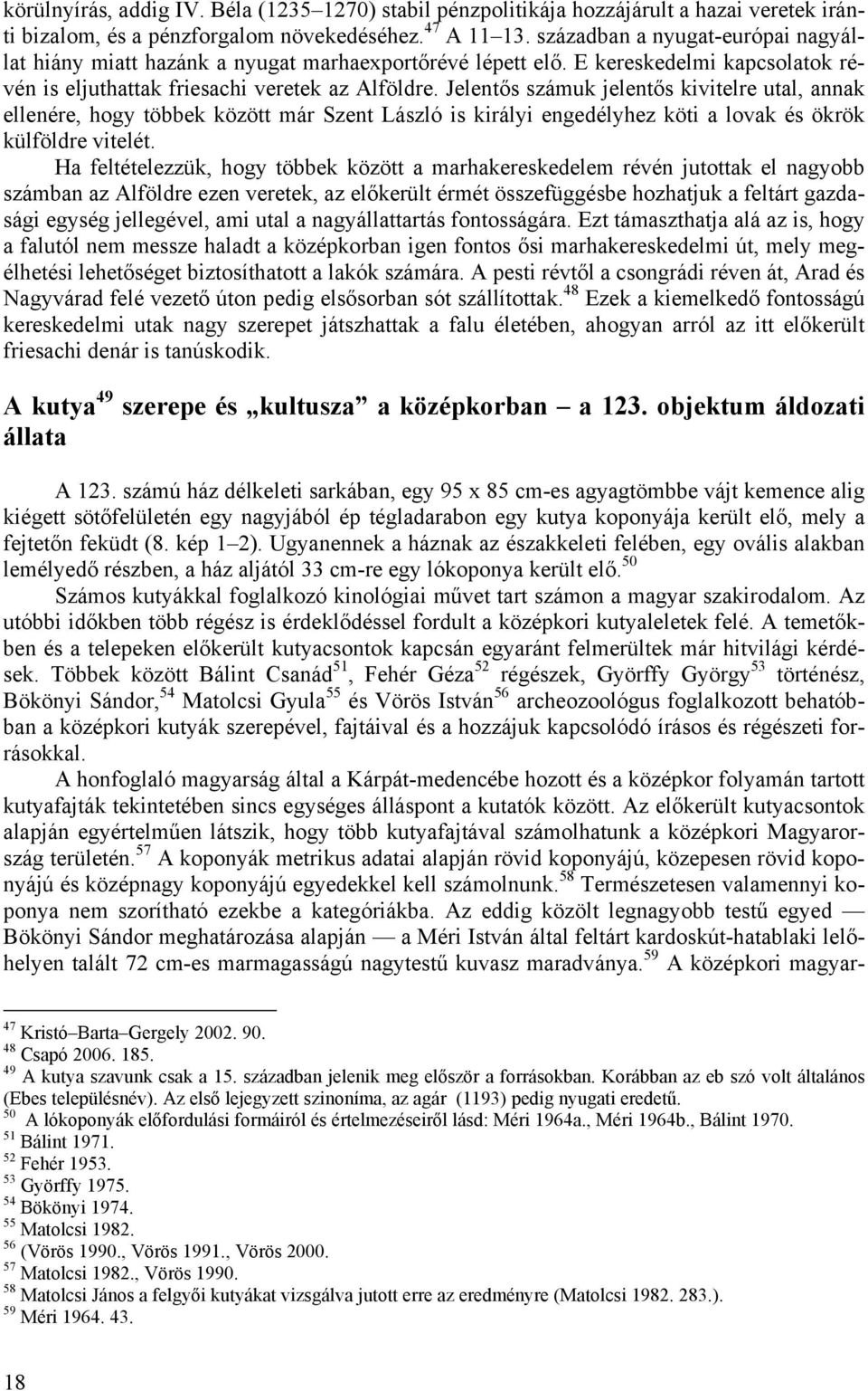 Jelentős számuk jelentős kivitelre utal, annak ellenére, hogy többek között már Szent László is királyi engedélyhez köti a lovak és ökrök külföldre vitelét.