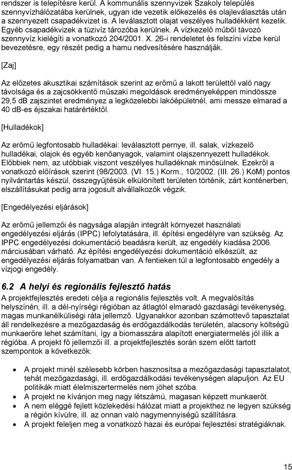 26-i rendeletet és felszíni vízbe kerül bevezetésre, egy részét pedig a hamu nedvesítésére használják.