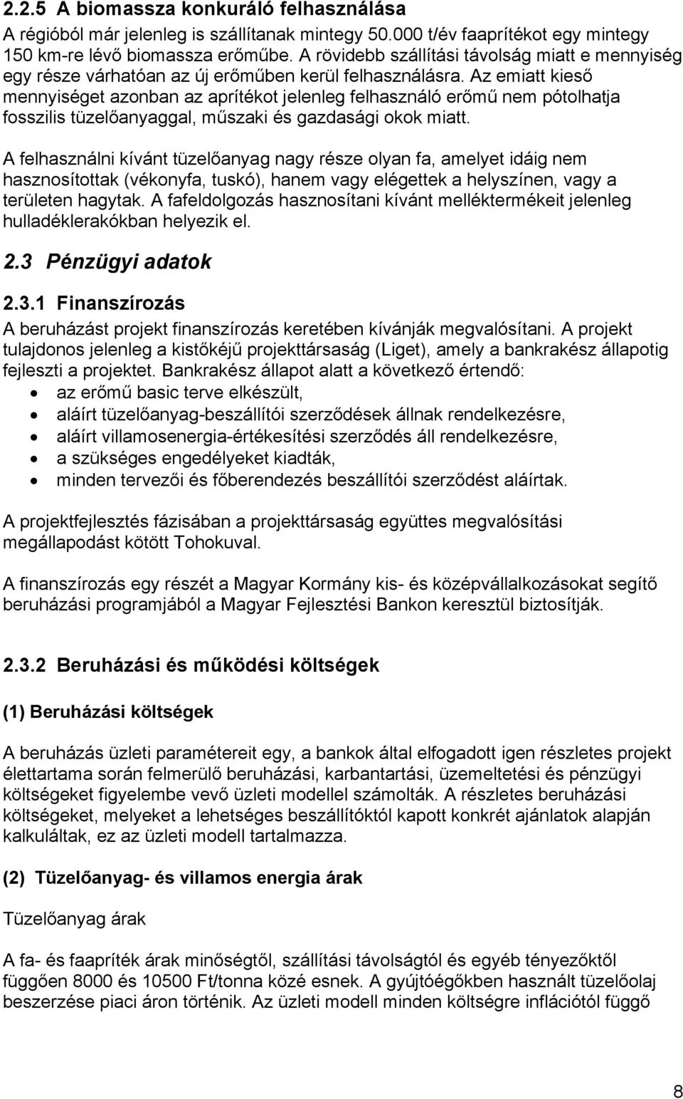 Az emiatt kieső mennyiséget azonban az aprítékot jelenleg felhasználó erőmű nem pótolhatja fosszilis tüzelőanyaggal, műszaki és gazdasági okok miatt.