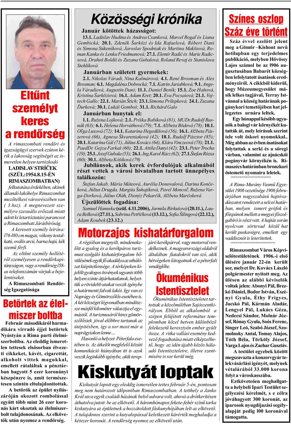 A megnevezett személyre szexuális erõszak miatt adott ki letartóztatási parancsot a Rimaszombati Járásbíróság.