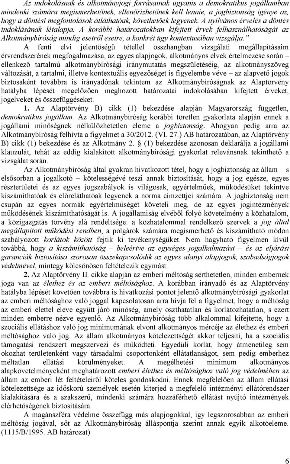 A korábbi határozatokban kifejtett érvek felhasználhatóságát az Alkotmánybíróság mindig esetről esetre, a konkrét ügy kontextusában vizsgálja.