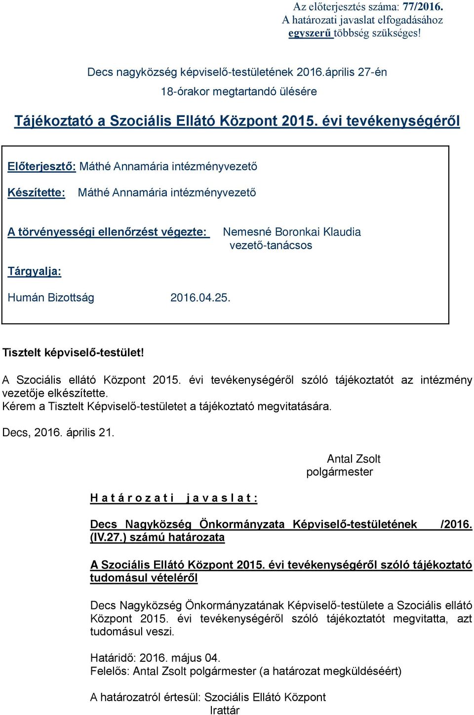 évi tevékenységéről Előterjesztő: Máthé Annamária intézményvezető Készítette: Máthé Annamária intézményvezető A törvényességi ellenőrzést végezte: Nemesné Boronkai Klaudia vezető-tanácsos Tárgyalja: