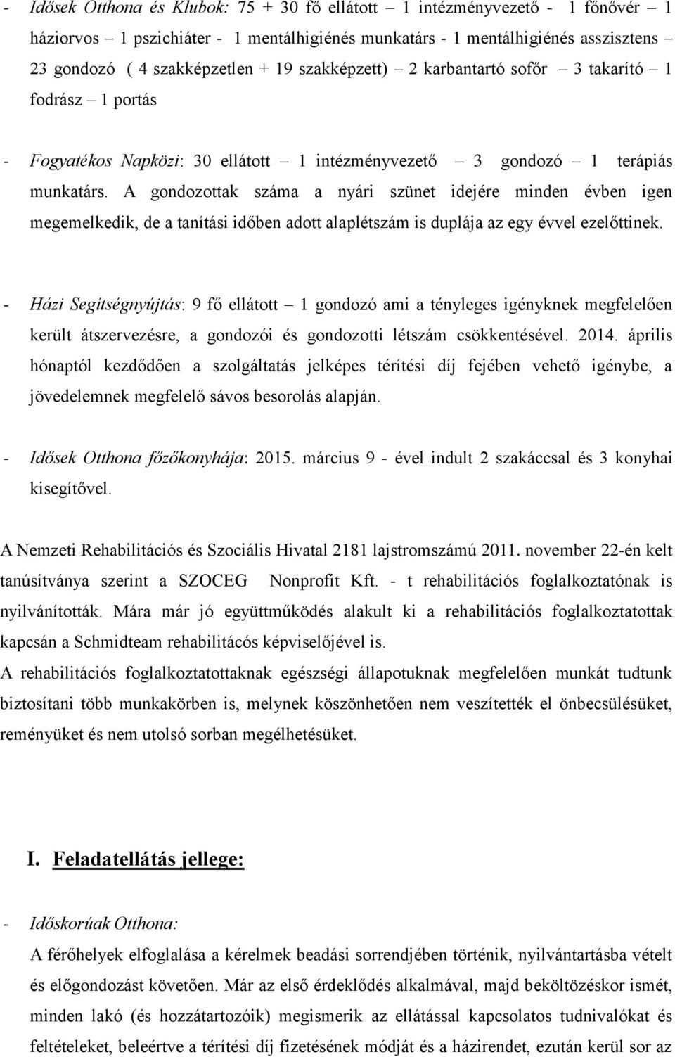 A gondozottak száma a nyári szünet idejére minden évben igen megemelkedik, de a tanítási időben adott alaplétszám is duplája az egy évvel ezelőttinek.