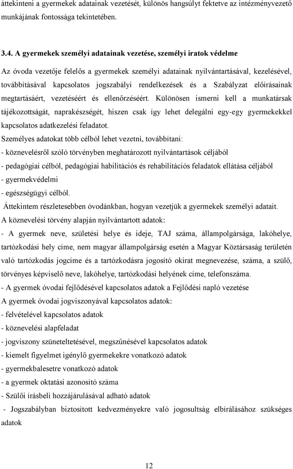 rendelkezések és a Szabályzat előírásainak megtartásáért, vezetéséért és ellenőrzéséért.