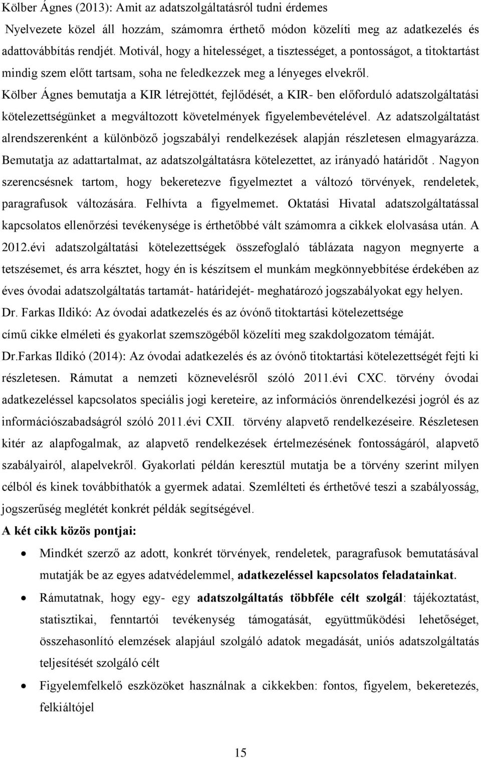 Kölber Ágnes bemutatja a KIR létrejöttét, fejlődését, a KIR- ben előforduló adatszolgáltatási kötelezettségünket a megváltozott követelmények figyelembevételével.