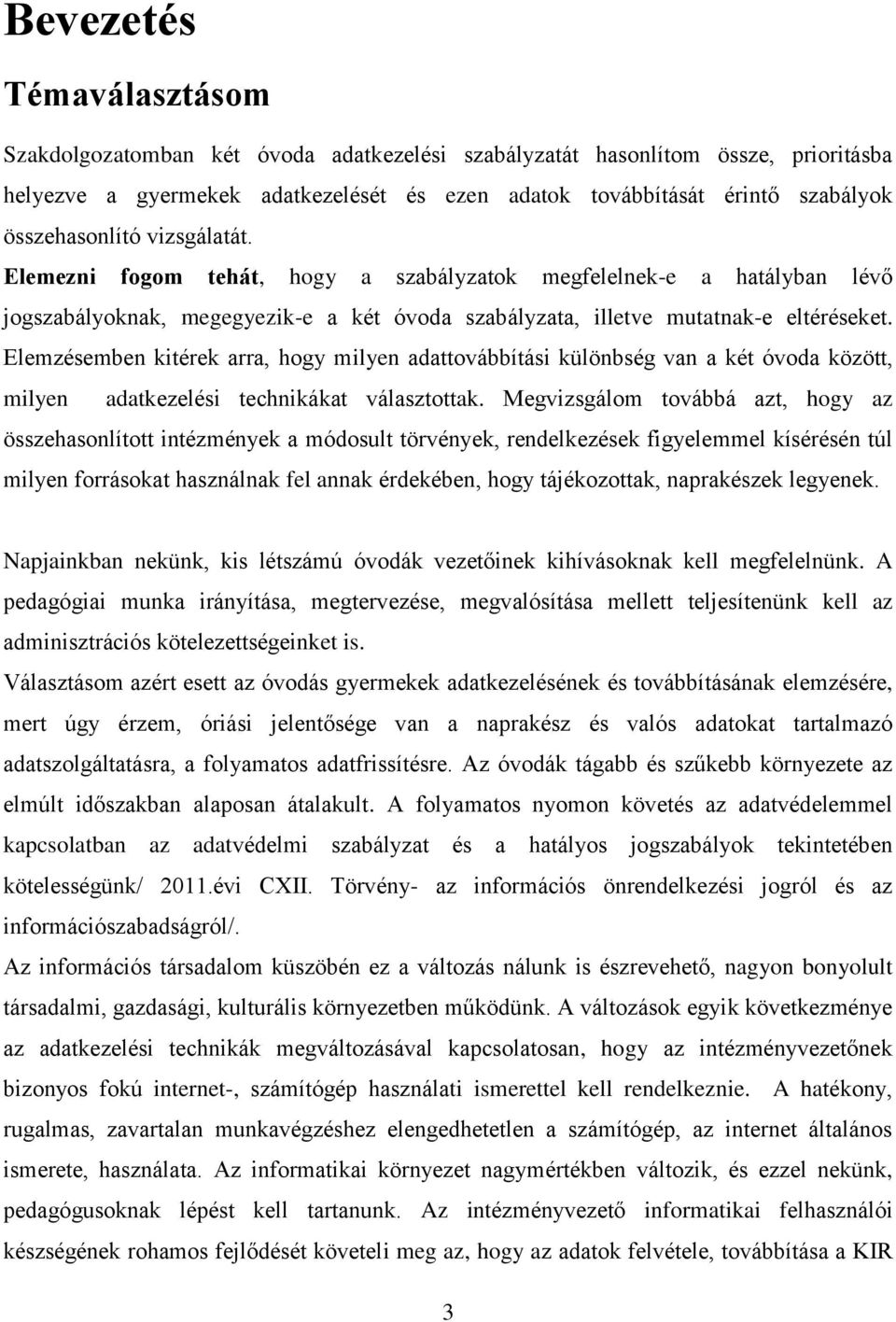 Elemzésemben kitérek arra, hogy milyen adattovábbítási különbség van a két óvoda között, milyen adatkezelési technikákat választottak.