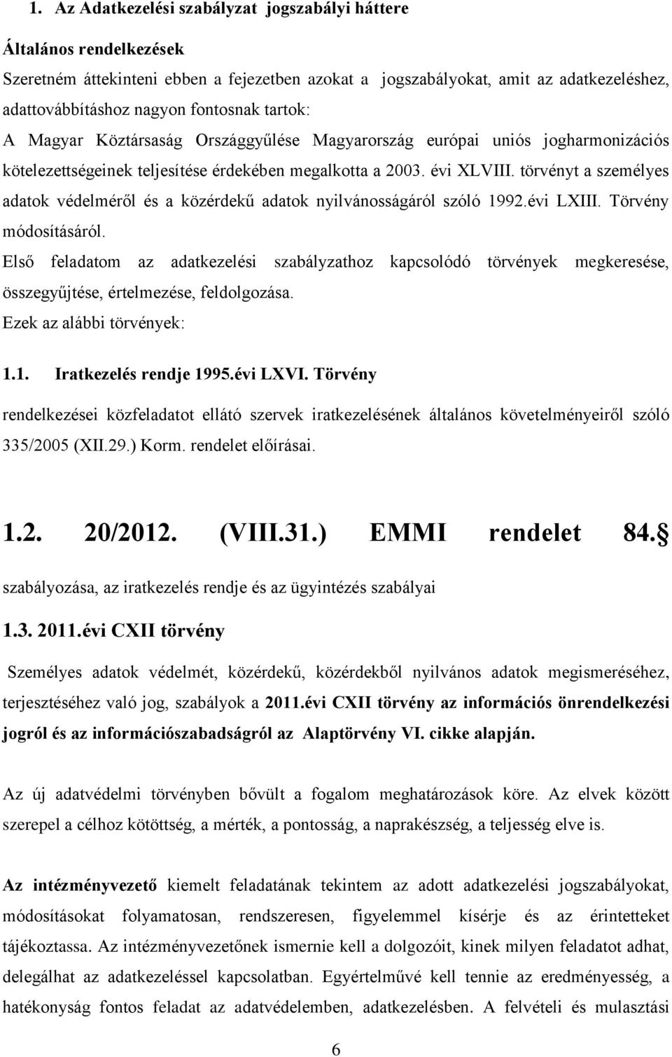 törvényt a személyes adatok védelméről és a közérdekű adatok nyilvánosságáról szóló 1992.évi LXIII. Törvény módosításáról.