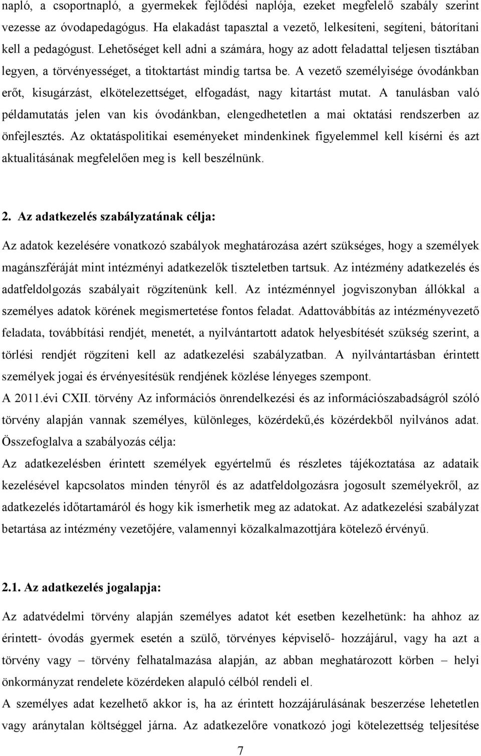 A vezető személyisége óvodánkban erőt, kisugárzást, elkötelezettséget, elfogadást, nagy kitartást mutat.