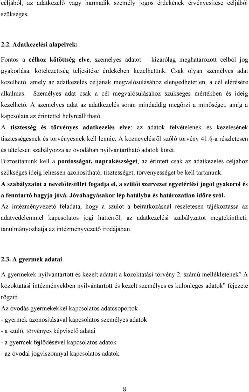 Csak olyan személyes adat kezelhető, amely az adatkezelés céljának megvalósulásához elengedhetetlen, a cél elérésére alkalmas.