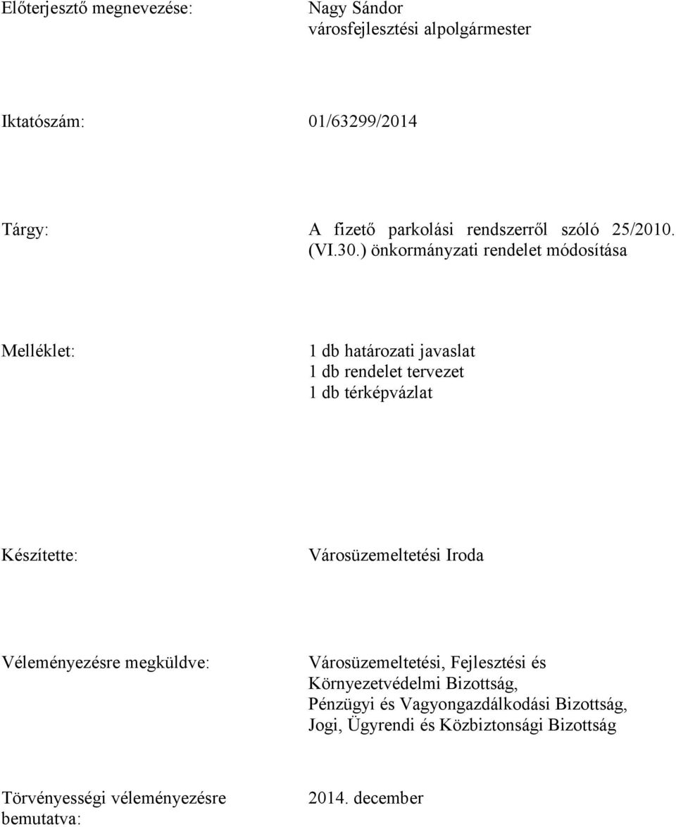 ) önkormányzati rendelet módosítása Melléklet: 1 db határozati javaslat 1 db rendelet tervezet 1 db térképvázlat Készítette: