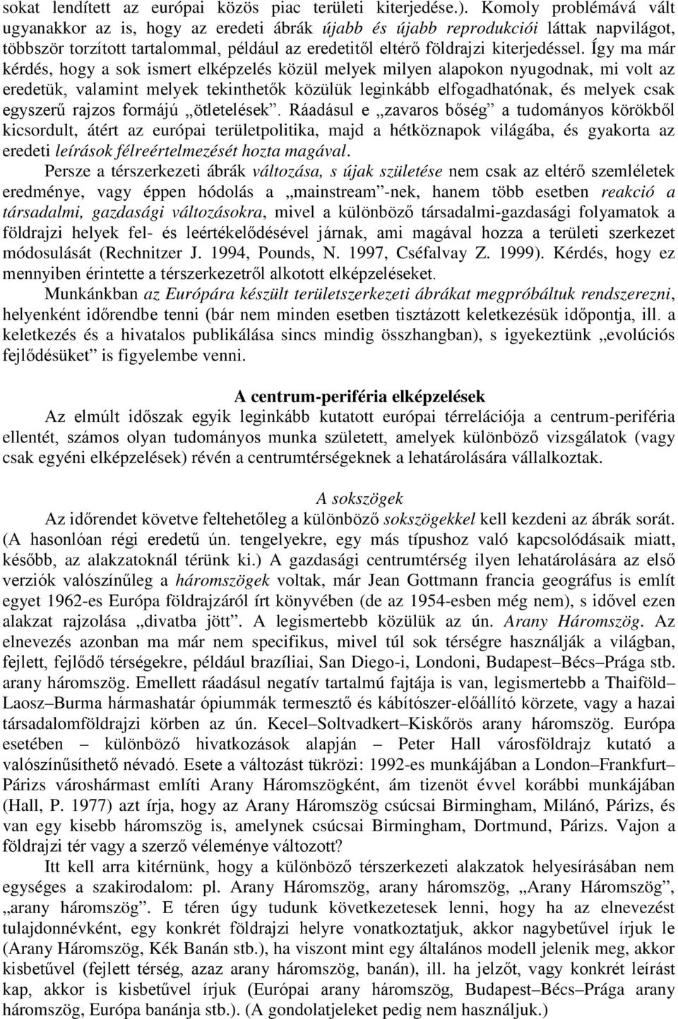 világába, és gyakorta az eredeti leírások félreértelmezését hozta magával.