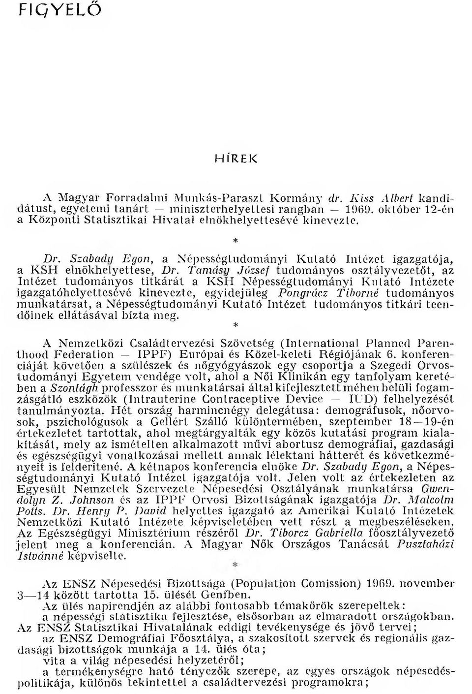 Tamásy József tudom ányos osztályvezetőt, az Intézet tudom ányos titk árát a KSH Népességtudományi K utató Intézete igazgatóhelyettesévé kinevezte, egyidejűleg Pongrácz Tiborné tudom ányos m