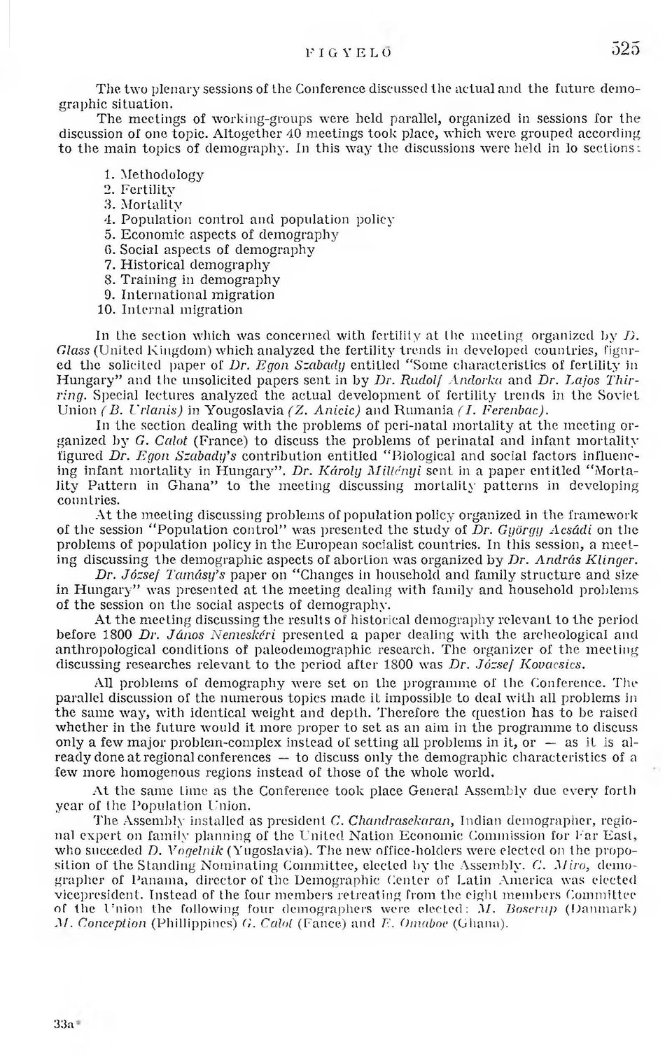 A ltogether 40 m eetings took place, w hich were, grouped according to th e m ain topics of dem ography. In this w ay th e discussions were held in to sections: 1. M ethodology 2. F e rtility 3.