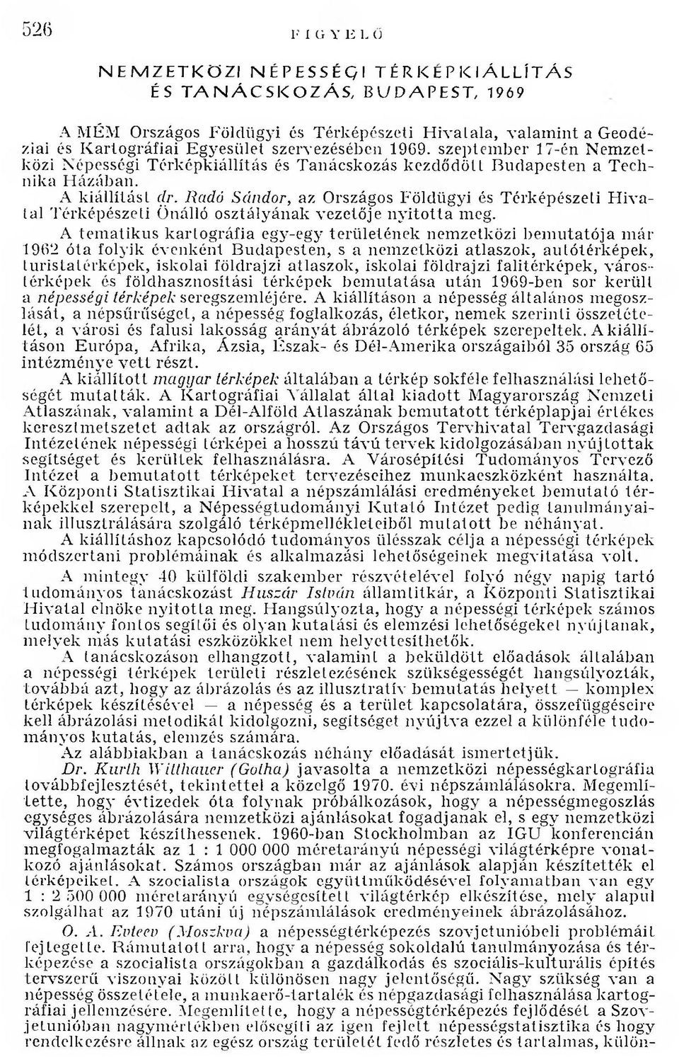 Radó Sándor, az Országos Földügyi és Térképészeti H ivatal Térképészeti Önálló osztályának vezetője n y ito tta meg.
