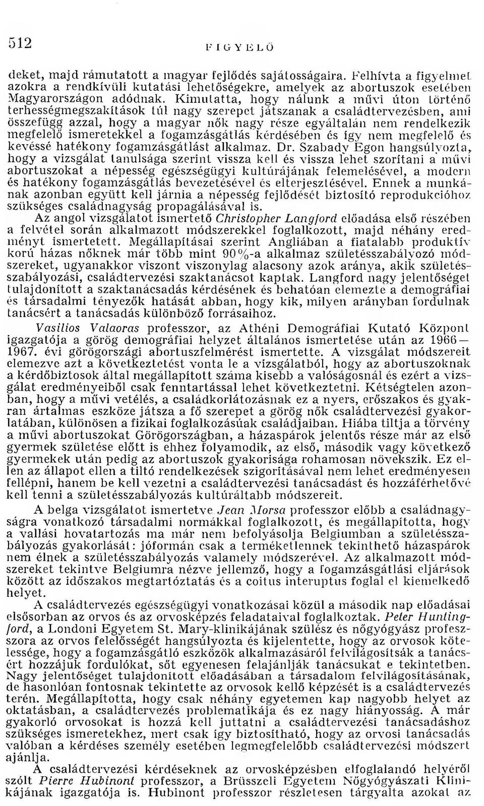 megfelelő ismeretekkel a fogamzásgátlás kérdésében és így nem megfelelő és kevéssé hatékony fogamzásgátlást alkalmaz. Dr.