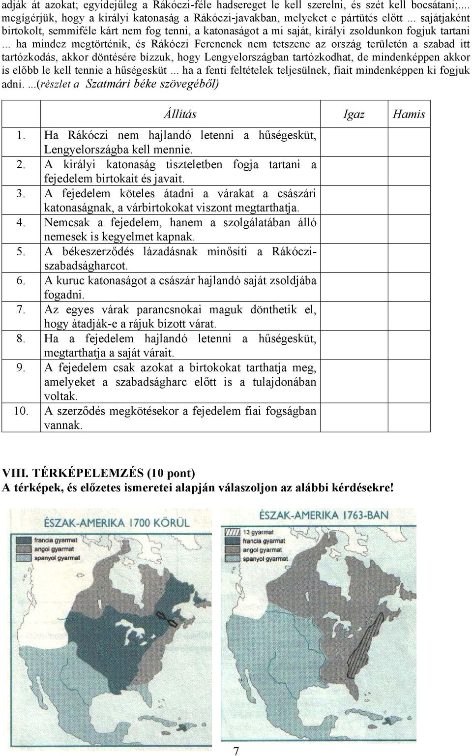 .. ha mindez megtörténik, és Rákóczi Ferencnek nem tetszene az ország területén a szabad itt tartózkodás, akkor döntésére bízzuk, hogy Lengyelországban tartózkodhat, de mindenképpen akkor is előbb le