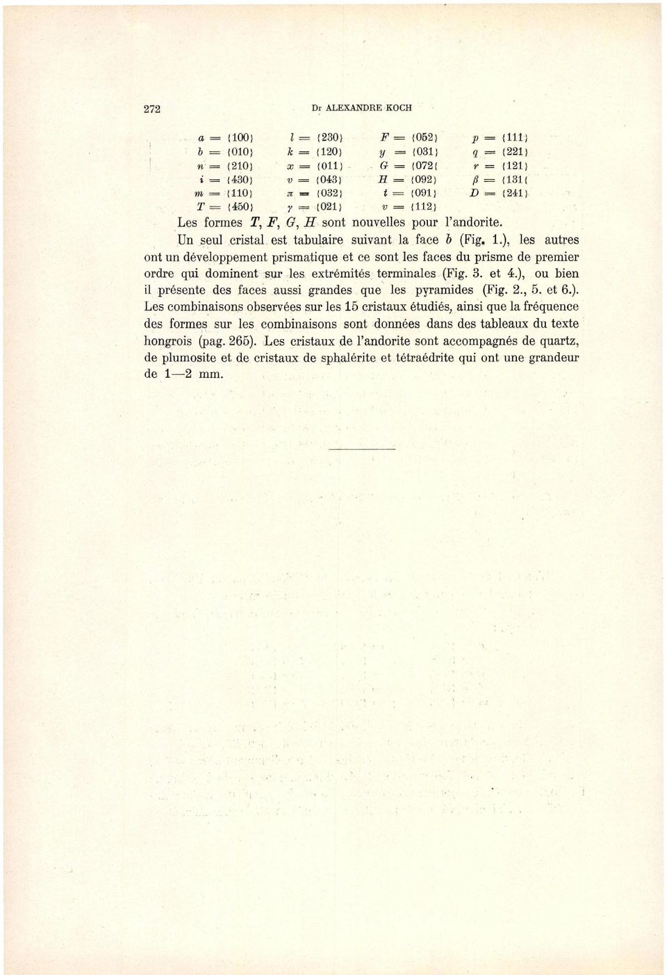 4), ou ie i présete des faces aussi grades que es praides (Fig, 5 et 6) Les coiaisos oservées sur es 5 cristaux étudiés, aisi que a fréquece des fores sur es coiaisos