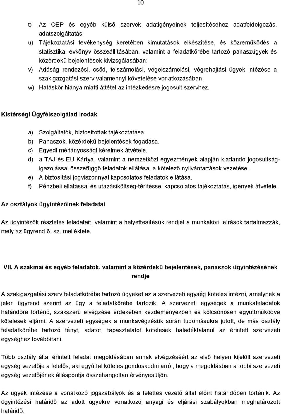 a szakigazgatási szerv valamennyi követelése vonatkozásában. w) Hatáskör hiánya miatti áttétel az intézkedésre jogosult szervhez.