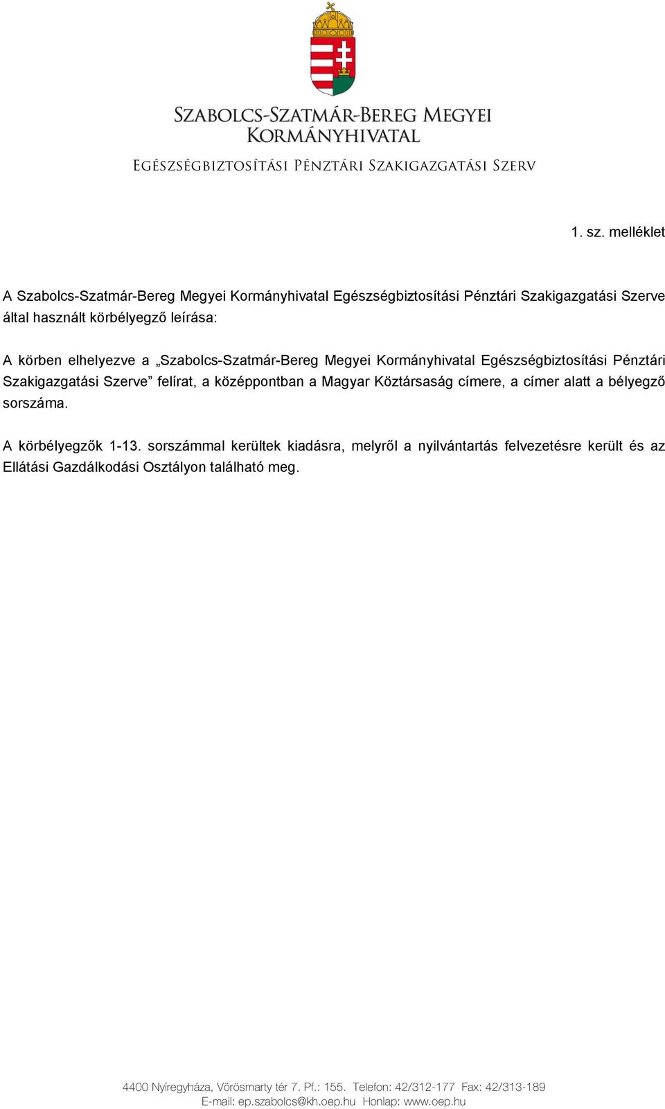 Szabolcs-Szatmár-Bereg Megyei Kormányhivatal Egészségbiztosítási Pénztári Szakigazgatási Szerve felírat, a középpontban a Magyar Köztársaság címere, a címer alatt a