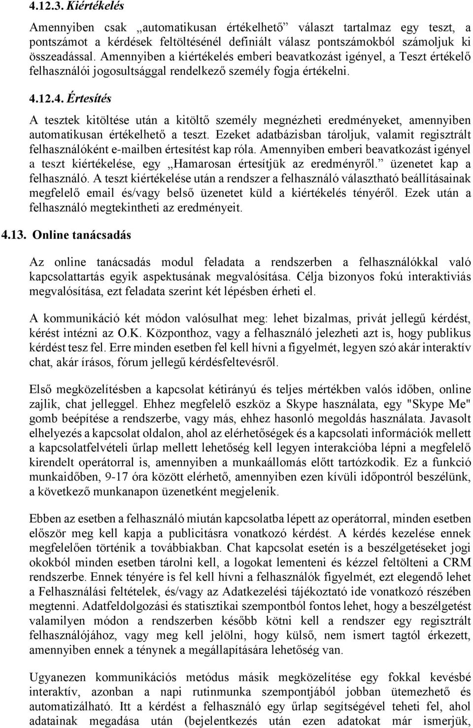 12.4. Értesítés A tesztek kitöltése után a kitöltő személy megnézheti eredményeket, amennyiben automatikusan értékelhető a teszt.