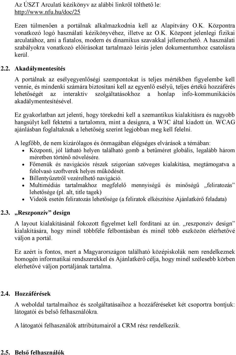 A használati szabályokra vonatkozó előírásokat tartalmazó leírás jelen dokumentumhoz csatolásra kerül. 2.